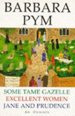The Barbara Pym Omnibus Some Tame Gazelle Excellent Women Jane Andprudence