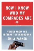 Now I Know Who My Comrades Are Voices From The Internet Underground