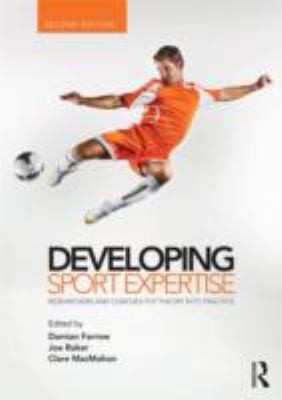 Developing Sport Expertise: Researchers and Coaches Put Theory into Practice