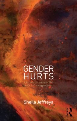 Gender Hurts A Feminist Analysis Of The Politics Of Transgenderism