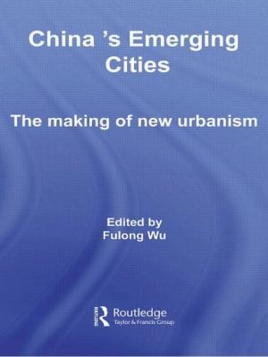 Chinas Emerging Cities: The Making Of New Urbanism