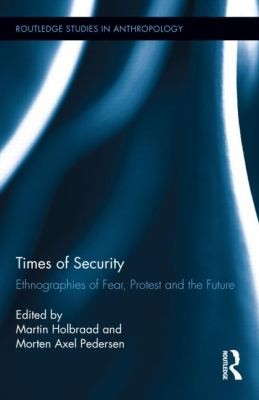 Times Of Security Ethnographies Of Fear Protest And The Future