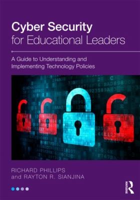 Cyber Security For Educational Leaders: A Guide To Understanding And Implementing Technology Policies