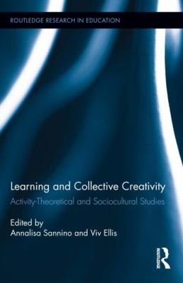 Learning and Collective Creativity: Activity Theoretical and Sociocultural Studies