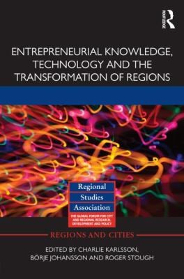 Entrepreneurial Knowledge Technology And The Transformation Of Regions