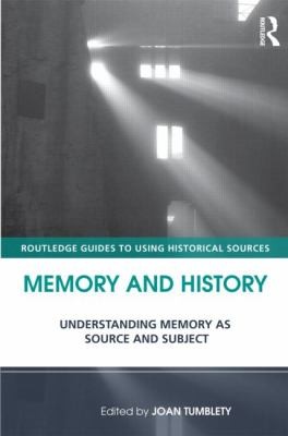 Memory And History Understanding Memory As Source And Subject