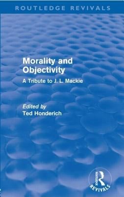 Morality And Objectivity A Tribute To Jl Mackie