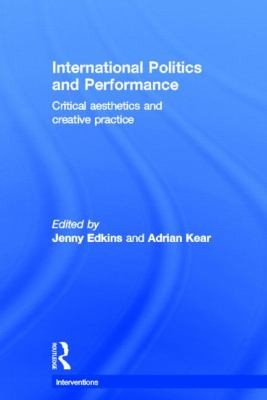 International Politics and Performance: Critical Aesthetics and Creative Practice