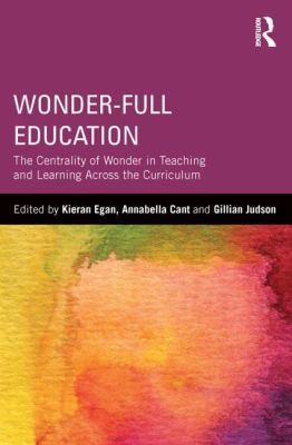Wonderfull Education The Centrality Of Wonder In Teaching And Learning Across The Curriculum