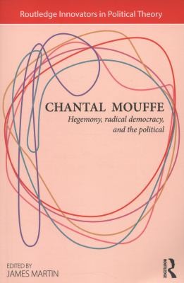 Chantal Mouffe: Hegemony, Radical Democracy and the Political