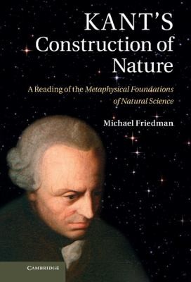 Kants Construction Of Nature A Reading Of The Metaphysical Foundations Of Natural Science