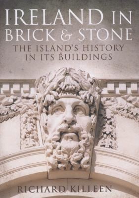 Ireland In Brick And Stone The Islands History In Its Buildings