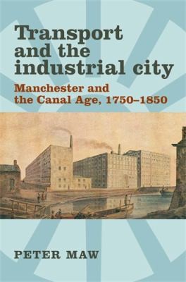 Transport and the Industrial City: Manchester and the Canal Age, 1750-1850