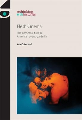 Flesh Cinema: The Corporeal Turn In American Avant-garde Film