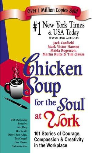 Chicken Soup for the Soul at Work (Chicken Soup for the Soul (Paperback Health Communications))