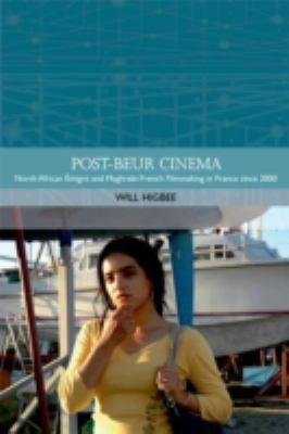 Postbeur Cinema: North African Migrants and Maghrebi-French Filmmaking in France Since 2000