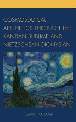 Cosmological Aesthetics Through The Kantian Sublime And Nietzschean Dionysian