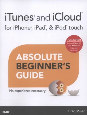 iTunes and iCloud for iPhone, iPad, iPod Touch: Absolute Beginner's Guide