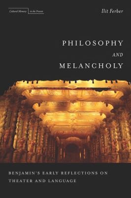 Philosophy And Melancholy Benjamins Early Reflections On Theater And Language