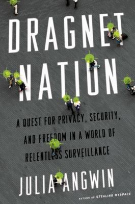Dragnet Nation A Quest For Privacy Security And Freedom In A World Of Relentless Surveillance