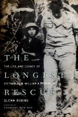 The Longest Rescue The Life And Legacy Of Vietnam Pow William A Robinson