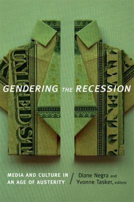 Gendering The Recession Media And Culture In An Age Of Austerity