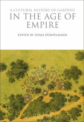 A Cultural History of Gardens in the Age of Empire 1800-1900