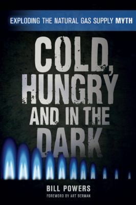 Cold, Hungry, and in the Dark: Exploding the Natural Gas Supply Myth