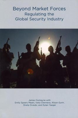 Beyond Market Forces Regulating the Global Security Industry