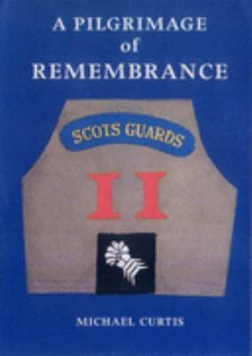 A Pilgrimage Of Remembrance: An Anthology Of The History Of A Scots Guards Company In The Italian Campaign 1944-45