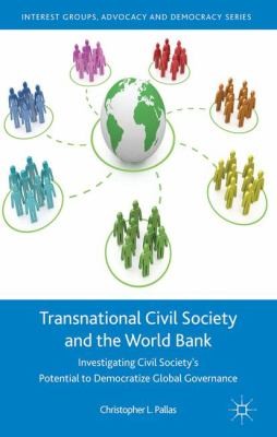 Transnational Civil Society And The World Bank: Investigating Civil Society's Potential To Democratize Global Governance