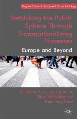 Rethinking the Public Sphere Through Transnationalizing Processes
            
                Palgrave Studies in European Political Sociology