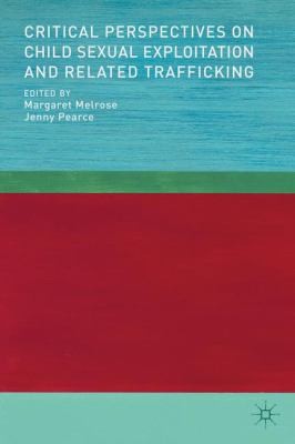 Critical Perspectives On Child Sexual Exploitation And Related Trafficking