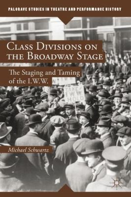 Class Divisions on the Broadway Stage: The Staging and Taming of the I.W.W.
