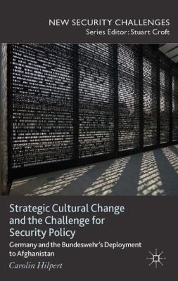 Strategic Cultural Change And The Challenge For Security Policy Germany And The Bundeswehrs Deployment To Afghanistan