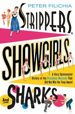 Strippers, Showgirls, and Sharks: A Very Opinionated History of the Broadway Musicals That Did Not Win The Tony Award