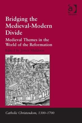 Bridging The Medievalmodern Divide Medieval Themes In The World Of The Reformation