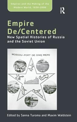 Decentering The Soviet Empire: New Spatial Histories Of Russia