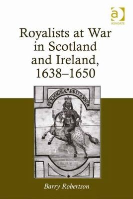 Royalists at War in Scotland and Ireland 1638-1650