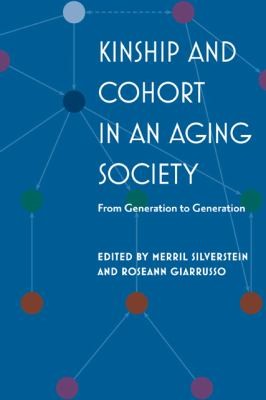 Kinship and Cohort in an Aging Society: From Generation to Generation