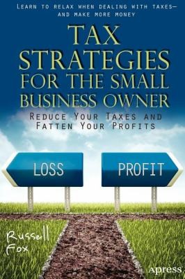 Tax Strategies For The Small Business Owner Reduce Your Taxes And Fatten Your Profits