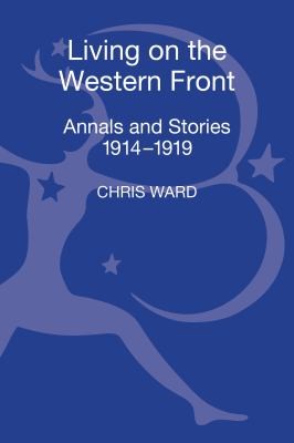 Living on the Western Front: Annals and Stories 1914-1919