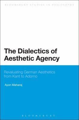 The Dialectics Of Aesthetic Agency Revaluating German Aesthetics From Kant To Adorno