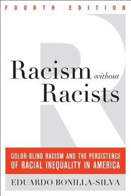 Racism Without Racists: Colorblind Racism and the Persistence of Racial Inequality in America