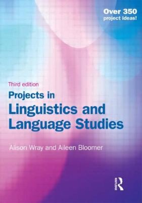 Projects In Linguistics And Language Studies A Practical Guide To Researching Language