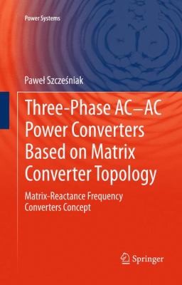 Three-Phase AC-AC Power Converters Based on Matrix Converter Topology: Matrix Reactance Frequency Converters Concept