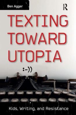 Texting Toward Utopia Kids Writing And Resistance