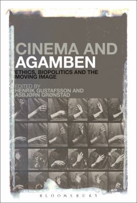 Cinema and Agamben: Ethics, Biopolitics, and the Moving Image