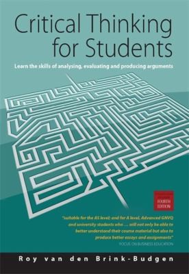 Critical Thinking For Students: Learn The Skills Of Critical Assessment And Effective Argument