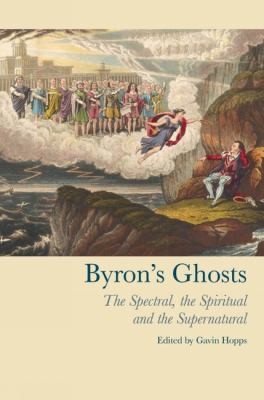 Byrons Ghosts The Spectral The Spiritual And The Supernatural
